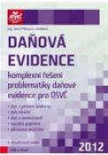 Kniha: Daňová evidence 2012 - komplexní řešení problematiky daňové evidence pro OSVČ - Jana Pilátová