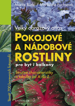 Kniha: Pokojové a nádobové rostliny pro byt i balkony - Moritz Bürki, Marianne Fuchsová