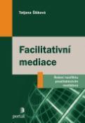 Kniha: Facilitativní mediace - Řešení konfliktu prostřednictvím mediátora - Tatjana Šišková