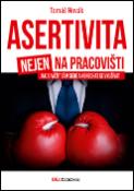 Kniha: Asertivita nejen na pracovišti - Jak si vážit sám sebe a nenechat se využívat - Tomáš Novák