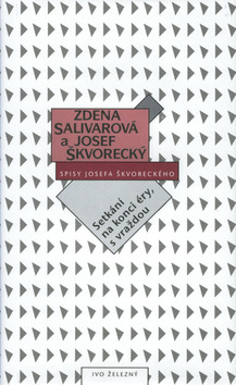 Kniha: Setkání na konci éry,s vraždo - Spisy Josefa Škvoreckého - Josef Škvorecký, Zdena Salivarová