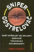 Kniha: Sniper Odstřelovač - Svět střelby ze zálohy,zbraně, technika, zkušenosti - Adrian G. Gilbert