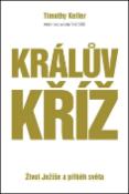 Kniha: Králův kříž - Život Ježíše a příběh světa - Timothy Keller