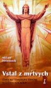 Kniha: Vstal z mŕtvych - Úvahy nad liturgickými čítaniami vo Veľkonočnom období - Milan Hromník