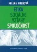 Kniha: Etika Sociálne vzťahy Spoločnosť - Helena Hrehová