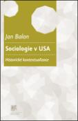 Kniha: Sociologie v USA - Historické kontextualizace - Jan Balon