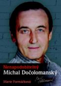 Kniha: Nenapodobitelný Michal Dočolomanský - Marie Formáčková