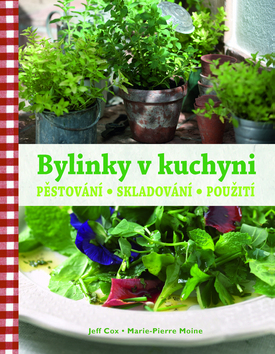 Kniha: Bylinky v kuchyni - Pěstování, skladování, použití - Jeff Cox; Marie-Pierre Moine