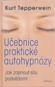 Kniha: Učebnice praktické autohypnózy - Jak zapnout sílu podvědomí - Kurt Tepperwein