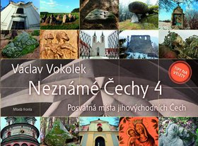 Kniha: Neznámé Čechy 4 - Posvátná místa jihovýchodních Čech - Václav Vokolek