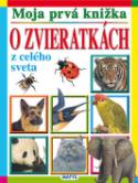 Kniha: Moja prvá knižka o zvieratkách z celého sveta - Adolf Dudek