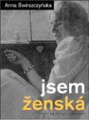 Kniha: Jsem ženská - Anna Świrszczyńska