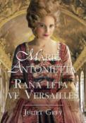 Kniha: Marie Antoinetta Raná léta ve Versailles - Juliet Grey