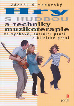 Kniha: Hry s hudbou a techniky muzikoterapie - ve výchově, sociální práci a klinické praxi - Alena Tichá, Zdeněk Šimanovský