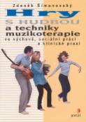 Kniha: Hry s hudbou a techniky muzikoterapie - ve výchově, sociální práci a klinické praxi - Alena Tichá, Zdeněk Šimanovský