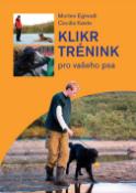 Kniha: Klikrtrénink - Pro vašeho psa - Morten Egtvedt; Cecilie Koesteová