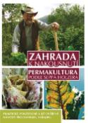 Kniha: Zahrada k nakousnutí - Permakultura podle Seppa Holzera - Sepp Holzer