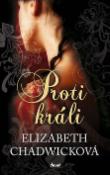 Kniha: Proti králi - Elizabeth Chadwicková