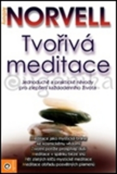 Kniha: Tvořivá meditace - Jednoduché a praktické návody pro zlepšení každodenního života - Antony Norvell