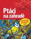 Kniha: Ptáci na zahradě - Užitečné rady pro milovníky přírody - Ulrich Schmid