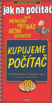 Kniha: Kupujeme počítač - aneb Příručka pro nás běžné uživatele - Miroslav Klíma, Martin Prášil