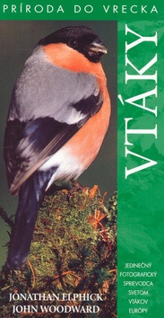 Kniha: Vtáky - Jedinečný fotografický sprievodca svetom vtákov Európy - Jonathan Elphick, John Woodward