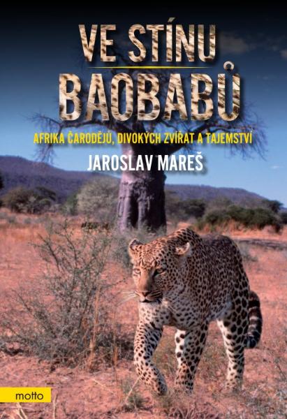 Kniha: Ve stínu baobabů - Afrika čarodějů, divokých zvířat a tajemství - Jaroslav Mareš