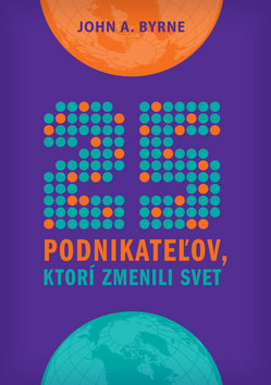 Kniha: 25 podnikateľov, ktorí zmenili svet - John Byrne