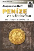 Kniha: Peníze ve středověku - Historicko-antropologická studie - Jacques Le Goff