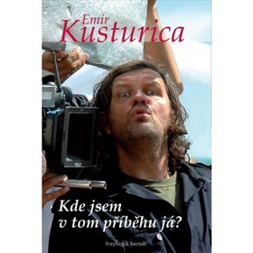 Kniha: Kde jsem v tom příběhu já? - Emir Kusturica