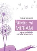 Kniha: Říkejte mi Miriam - Autentický příběh o setkání s rakovinou - Miriam Kotorová