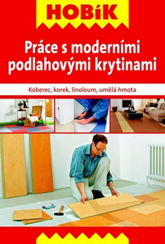 Kniha: Práce s moderními podlahovými krytinami - Koberce, korek, linoleum, umělá hmota - Kolektív