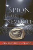 Kniha: Špion, jemuž nevěřili - František Moravec