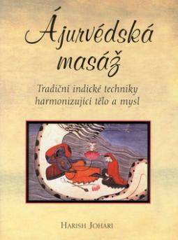 Kniha: Ájurvédská masáž - Tradiční indické techniky harmonizující tělo a mysl - Harish Johari, André
