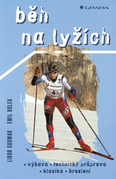Kniha: Běh na lyžích - Výbava, technická průprava, klasika, bruslení - Libor Soumar, Emil Bolek