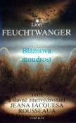 Kniha: Bláznova moudrost - aneb smrt a slavné zmrtvých vstání Keana Jacquesa Roisseaua - Lion Feuchtwanger