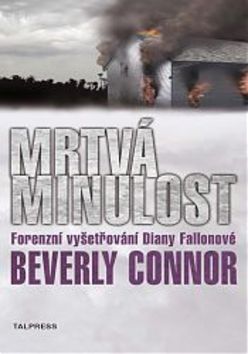 Kniha: Mrtvá minulost - Forenzní vyšetřování Diany Fallonové - Beverly Connorová