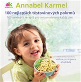 Kniha: 100 nejlepších těstovinových pokrmů - 100 snadných receptů pro celou rodinu na každý den - Annabel Karmelová