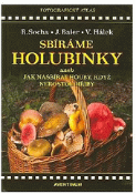 Kniha: Sbíráme holubinky aneb jak nasbírat houby, když nerostou hřiby - Václav Hálek; Jiří Baier; Radomír Socha