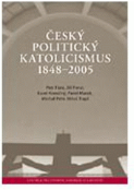 Kniha: Český politický katolicismus 1848–2005 - Petr Fiala