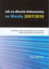 Kniha: Jak na dlouhé dokumenty ve Wordu 2007/2010 - aneb Píšeme diplomku, bakalářku, knihu, manuál, normu, výroční zprávu či jiný delší text - Aleš Blinka