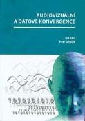 Kniha: Audiovizuální a datové konvergence - Jiří Kříž; Petr Sedlák
