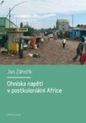 Kniha: Ohniska napětí v postkoloniální Africe - Jan Záhořík