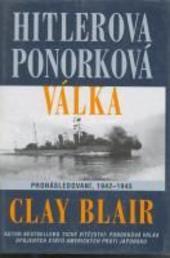 Kniha: Hitlerova ponorková válka: Pronásledovaní 1942 - 1945 - Josef Pošta