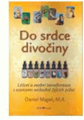 Kniha: DO SRDCE DIVOČINY – léčení s esencemi svobodně žijících zvířat - Daniel Mapel