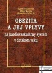 Kniha: Obezita a jej vplyvy na kardiovaskulárny systém v detskom veku - Ingrid Schusterová; Milan Kuchta; Alexander Jurko