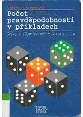 Kniha: Počet pravděpodobnosti v příkladech - Jana Kahounová, Petr Hebák