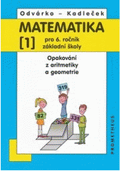 Kniha: Matematika pro 6.r.ZŠ,1.d.- nová - Opakování z aritmetiky a geometrie - Jiří Kadleček, Oldřich Odvárko
