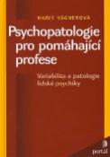 Kniha: Psychopatologie pro pomáhající profese - Variabilita a patologie lidské psychiky - Marie Vágnerová