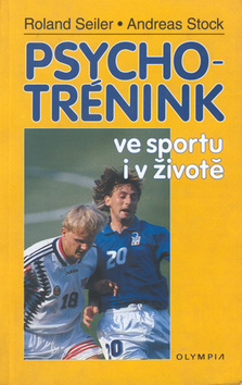 Kniha: Psychotrénink ve sportu i v životě - Roland Seiler, Andreas Stock